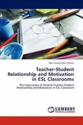 Teacher-Student Relationship and Motivation in ESL Classrooms - Wan Wan Osman Safuraa