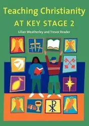 Teaching Christianity at Key Stage 2 - Trevor Reader