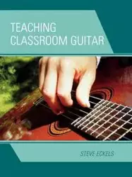 Teaching Classroom Guitar - Steve Eckels