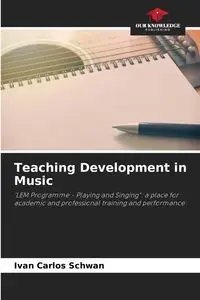 Teaching Development in Music - Ivan Carlos Schwan