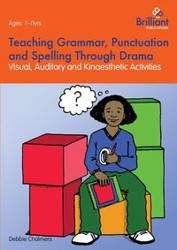 Teaching Grammar, Punctuation and Spelling Through Drama - Visual, Auditory and Kinaesthetic Activities - Debbie Chalmers