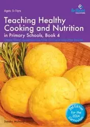 Teaching Healthy Cooking and Nutrition in Primary Schools, Book 4 - Sandra Mulvany