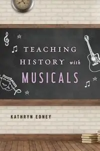 Teaching History with Musicals - Kathryn Edney