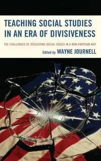 Teaching Social Studies in an Era of Divisiveness - Wayne Journell