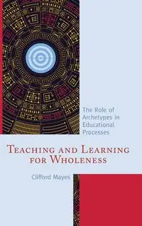 Teaching and Learning for Wholeness - Clifford Mayes