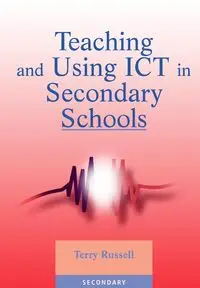 Teaching and Using ICT in Secondary Schools - Russell Terry