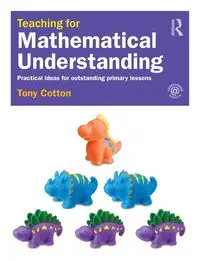 Teaching for Mathematical Understanding - Tony Cotton