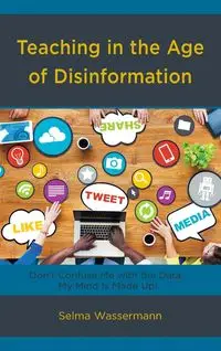 Teaching in the Age of Disinformation - Selma Wassermann