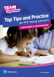 Team Together. Top Tips and Practice for PTE Young Learners. Firstwords and Springboard - Sarah Gudgeon