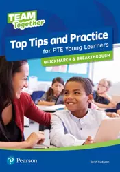 Team Together. Top Tips and Practice for PTE Young Learners. Quickmarch and Breakthrough - Sarah Gudgeon