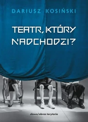 Teatr, który nadchodzi - Dariusz Kosiński