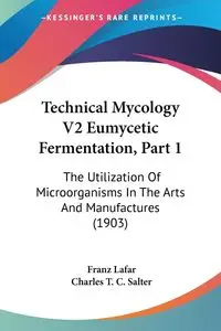 Technical Mycology V2 Eumycetic Fermentation, Part 1 - Lafar Franz