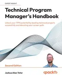 Technical Program Manager's Handbook - Second Edition - Joshua Alan Teter