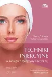 Techniki iniekcyjne w zabiegach medycyny estetycznej - Kontis T.C., Lacombe V.G.