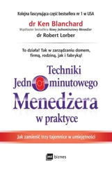 Techniki jednominutowego menedżera w praktyce jak zmienić trzy tajemnice w umiejętności - Ken Blanchard