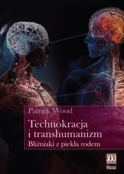 Technokracja i transhumanizm. Bliźniaki z piekła.. - Patrick Wood