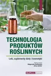 Technologia produktów roślinnych. Leki, suplementy diety i kosmetyki. - Sznitowska Małgorzata, Jambor Jerzy