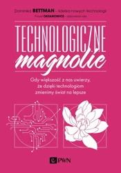 Technologiczne magnolie - Dominika Bettman, Paweł Oksanowicz