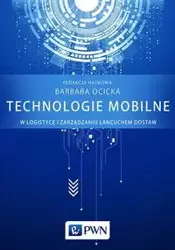 Technologie mobilne w logistyce i zarządzaniu łańcuchem dostaw - Ocicka Barbara