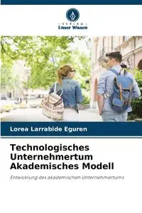 Technologisches Unternehmertum Akademisches Modell - Larrabide Eguren Lorea