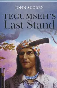 Tecumseh's Last Stand - John Sugden