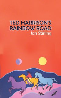 Ted Harrison's Rainbow Road - Jan Stirling