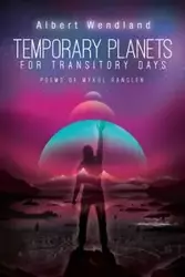 Temporary Planets for Transitory Days - Albert Wendland