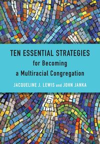 Ten Essential Strategies for Becoming a Multiracial Congregation - Lewis Jacqueline J.