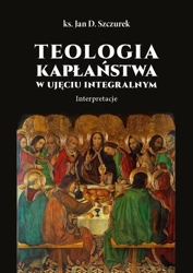 Teologia kapłaństwa w ujęciu integralnym - Jan Szczurek