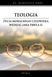 Teologia życia moralnego człowieka według Jana... - Remigiusz Król