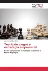 Teoría de juegos y estrategia empresarial - David Ulloa Soto José