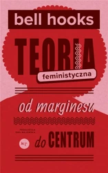 Teoria feministyczna. Od marginesu do centrum - bell hooks, Ewa Majewska