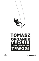 Teoria opanowywania trwogi - Tomasz Organek