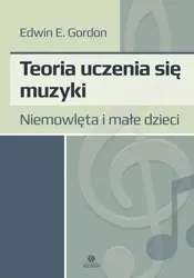 Teoria uczenia się muzyki. Niemowlęta i dzieci - Edwin Gordon E.