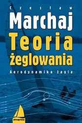 Teoria żeglowania. Aerodynamika żagla (wyd. 2022) - Marchaj Czesław