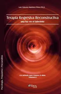 Terapia Regresiva Reconstructiva - Luis Antonio Martinez Perez Ph. D.