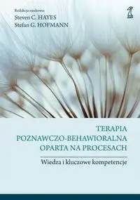 Terapia poznawczo-behawioralna oparta na procesach - Stefan G. Hofmann, Steven C. Hayes