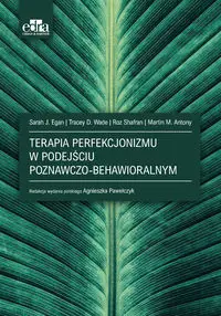 Terapia poznawczo-behawioralna perfekcjonizmu - Egan S.J.