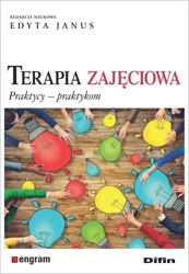 Terapia zajęciowa. Praktycy praktykom - Edyta Janus redakcja naukowa