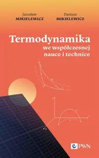 Termodynamika we współczesnej nauce i technice - Jarosław Mikielewicz, Dariusz Mikielewicz