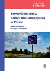 Terytorialne efekty polityk Unii Europejskiej w Polsce - Grzegorz Gorzelak