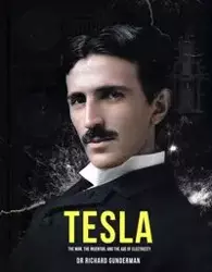 Tesla: The Man, the Inventor and the Age of Electricity