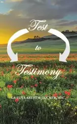 Test to Testimony - Arthur-Tucker MSc. La-Toya