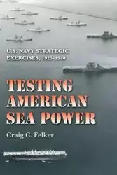 Testing American Sea Power - Craig C. Felker