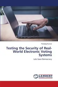 Testing the Security of Real-World Electronic Voting Systems - Kumar Pardeep