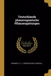 Teutschlands phanerogamische Pflanzengattungen - F. C. L. Carl (Fridolin Leopold) Spenne