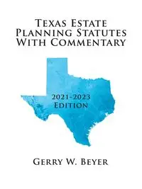 Texas Estate Planning Statutes with Commentary - Gerry W. Beyer
