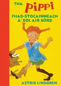 Tha Pippi Fhad-stocainneach a' dol air bòrd - Astrid Lindgren