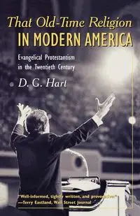 That Old-Time Religion in Modern America - Hart D. G.