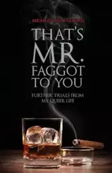 That's Mr. Faggot to You - Michael Thomas Ford